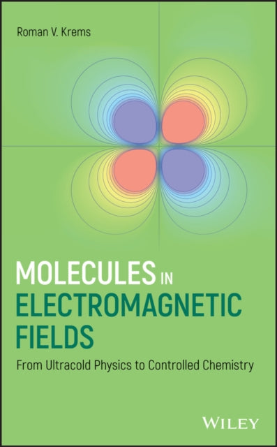 Book cover of: Molecules in Electromagnetic Fields. By: Roman V. Krems