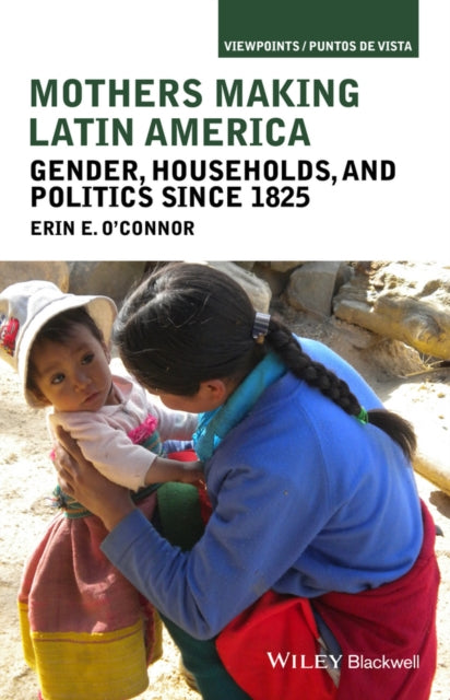 Book cover of: Mothers Making Latin America. By: Erin O'Connor