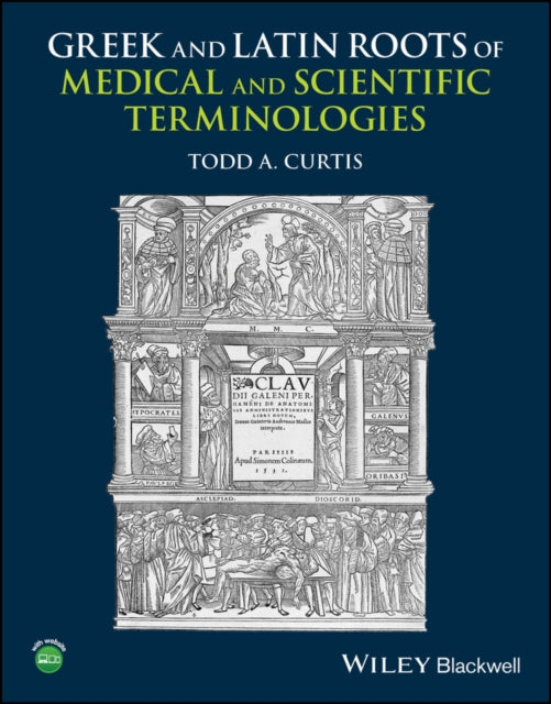 Book cover of: Greek and Latin Roots of Medical and Scientific Terminologies. By: Todd A. Curtis