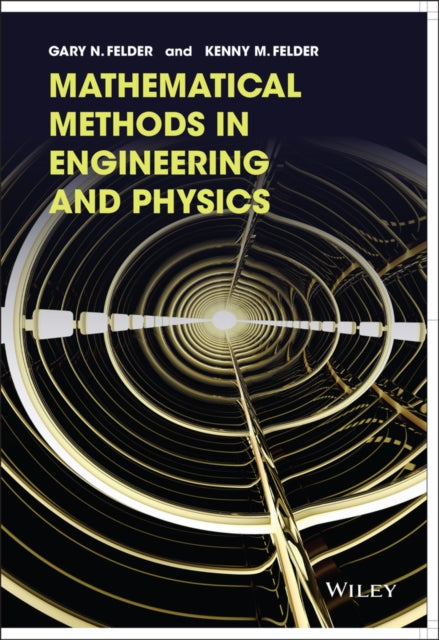 Book cover of: Mathematical Methods in Engineering and Physics. By: Gary N. Felder