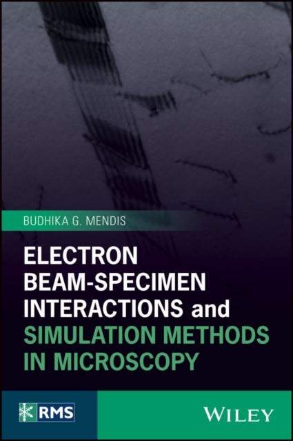 Book cover of: Electron Beam-Specimen Interactions and Simulation Methods in Microscopy. By: Budhika G. Mendis