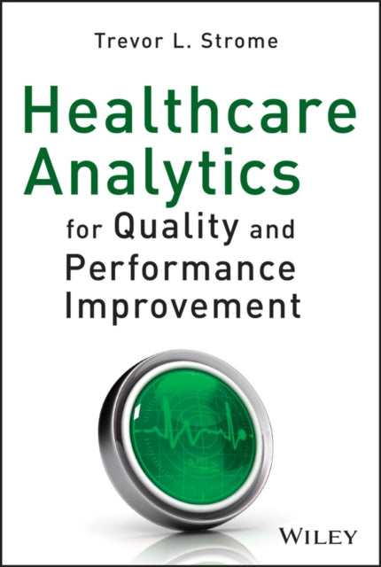 Book cover of: Healthcare Analytics for Quality and Performance Improvement. By: Trevor L. Strome