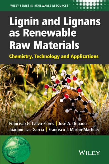 Book cover of: Lignin and Lignans as Renewable Raw Materials. By: Francisco G. Calvo-Flores