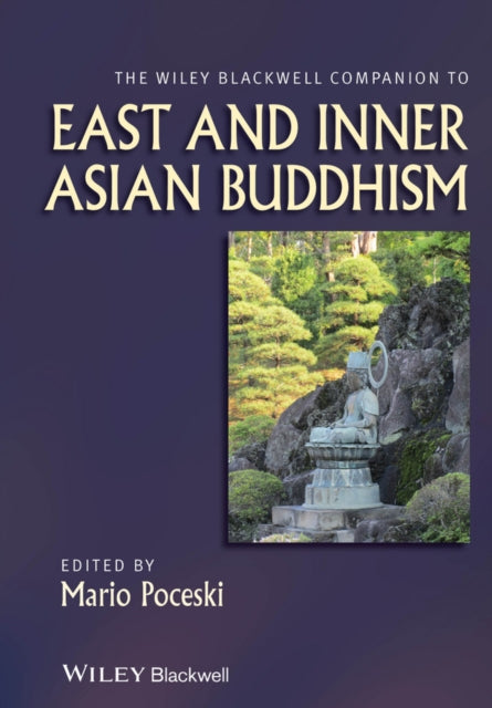 Book cover of: Wiley Blackwell Companion to East and Inner Asian Buddhism. By: Mario Poceski