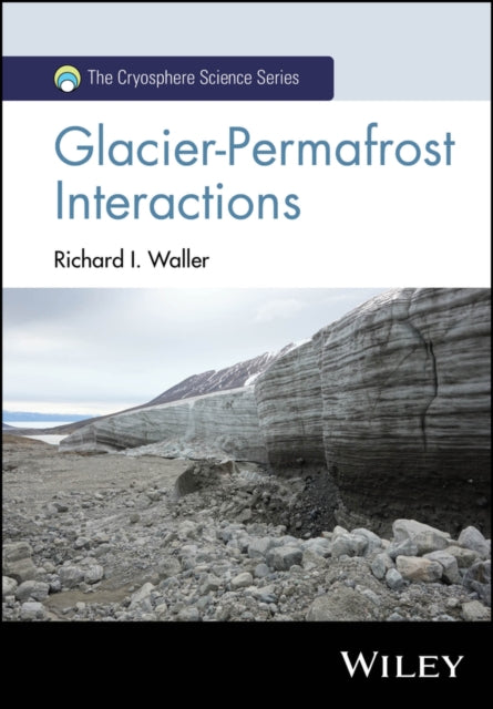 Book cover of: Glacier-Permafrost Interactions. By: Richard I. Waller