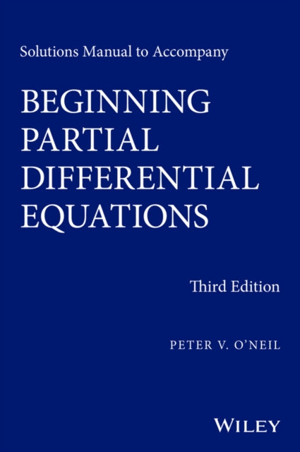 Book cover of: Solutions Manual to Accompany Beginning Partial Differential Equations. By: Peter V. O'Neil