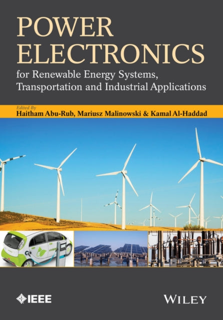 Book cover of: Power Electronics for Renewable Energy Systems, Transportation and Industrial Applications. By: Haitham Abu-Rub