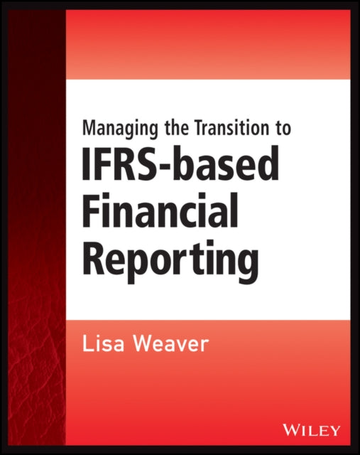 Book cover of: Managing the Transition to IFRS-Based Financial Reporting. By: Lisa Weaver