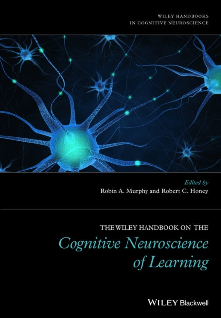 Book cover of: Wiley Handbook on the Cognitive Neuroscience of Learning. By: Robin A. Murphy