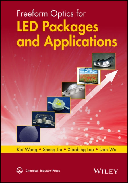 Book cover of: Freeform Optics for LED Packages and Applications. By: Kai Wang