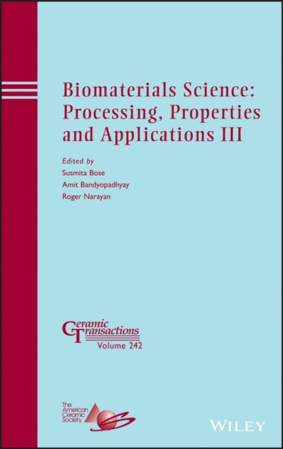 Book cover of: Biomaterials Science: Processing, Properties and Applications III. By: Susmita Bose