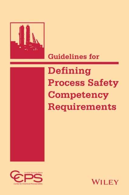Book cover of: Guidelines for Defining Process Safety Competency Requirements. By: CCPS