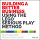 Book cover of: Building a Better Business Using the Lego Serious Play Method