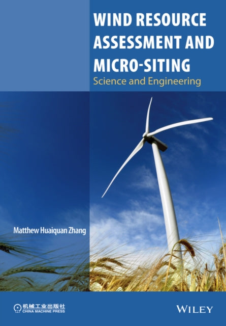 Book cover of: Wind Resource Assessment and Micro-siting. By: Matthew Huaiquan Zhang