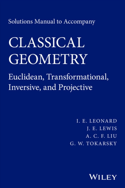Book cover of: Solutions Manual to Accompany Classical Geometry. By: I. E. Leonard