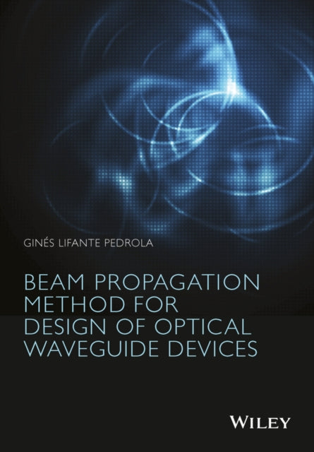 Book cover of: Beam Propagation Method for Design of Optical Waveguide Devices. By: Ginés Lifante