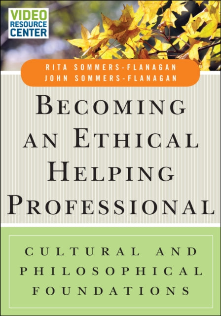 Book cover of: Becoming an Ethical Helping Professional, with Video Resource Center. By: John Sommers-Flanagan