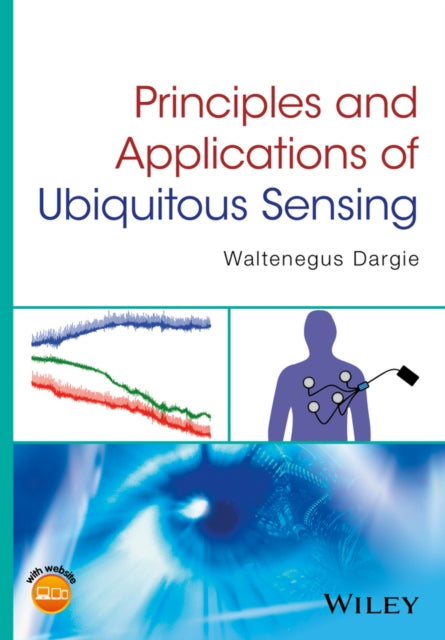Book cover of: Principles and Applications of Ubiquitous Sensing. By: Waltenegus Dargie