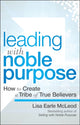 Book cover of: Leading with Noble Purpose. By: Lisa Earle McLeod