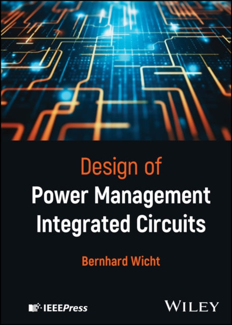 Book cover of: Design of Power Management Integrated Circuits. By: Bernhard Wicht