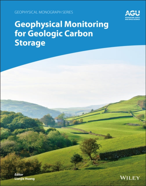 Book cover of: Geophysical Monitoring for Geologic Carbon Storage. By: Lianjie Huang