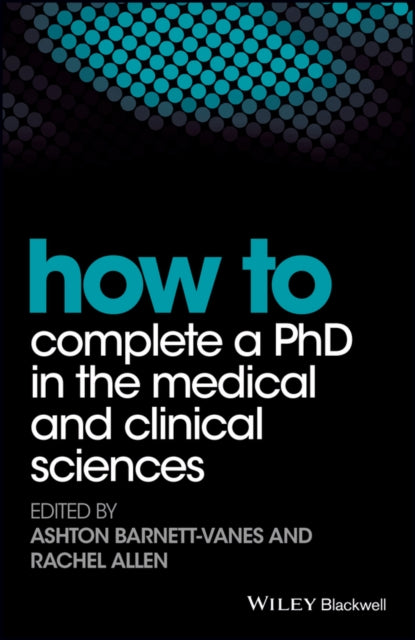 Book cover of: How to Complete a PhD in the Medical and Clinical Sciences. By: Ashton Barnett-Vanes
