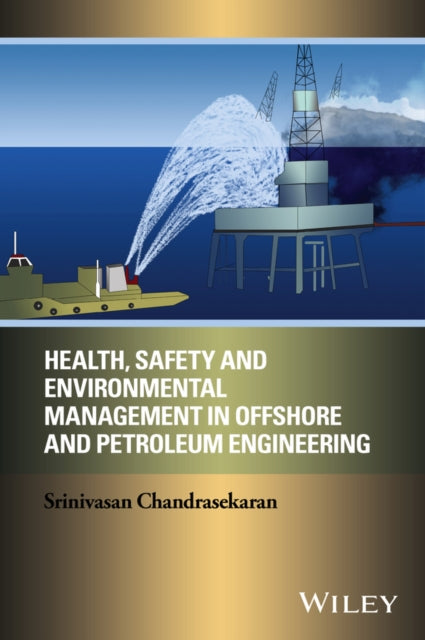 Book cover of: Health, Safety, and Environmental Management in Offshore and Petroleum Engineering. By: Srinivasan Chandrasekaran