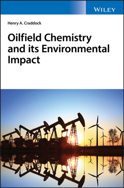 Book cover of: Oilfield Chemistry and its Environmental Impact. By: Henry A. Craddock