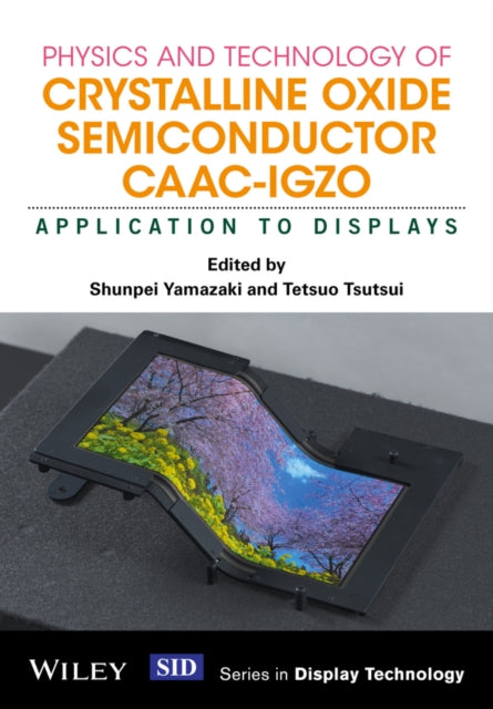 Book cover of: Physics and Technology of Crystalline Oxide Semiconductor CAAC-IGZO. By: Shunpei Yamazaki
