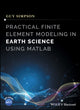 Book cover of: Practical Finite Element Modeling in Earth Science using Matlab. By: Guy Simpson