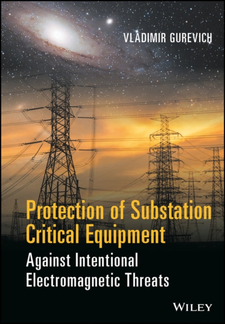 Book cover of: Protection of Substation Critical Equipment Against Intentional Electromagnetic Threats. By: Vladimir Gurevich
