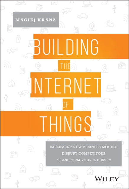 Book cover of: Building the Internet of Things. By: Maciej Kranz
