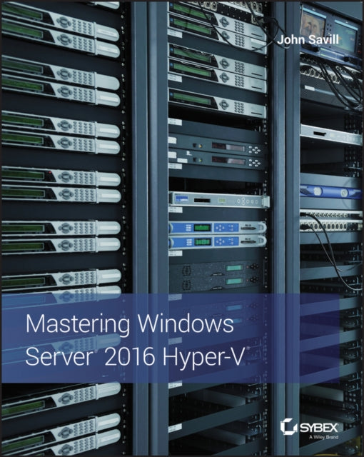Book cover of: Mastering Windows Server 2016 Hyper-V. By: John Savill