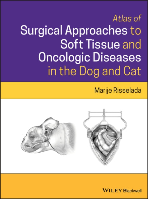 Book cover of: Atlas of Surgical Approaches to Soft Tissue and Oncologic Diseases in the Dog and Cat. By: Marije Risselada