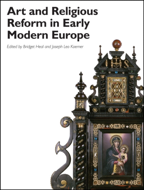 Book cover of: Art and Religious Reform in Early Modern Europe. By: Bridget Heal