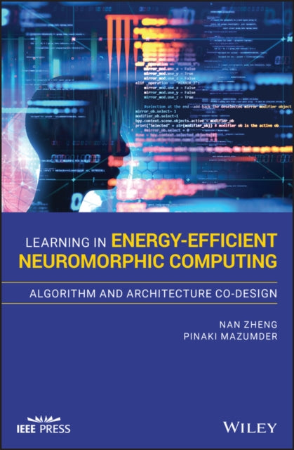 Book cover of: Learning in Energy-Efficient Neuromorphic Computing: Algorithm and Architecture Co-Design. By: Nanchuan Zheng