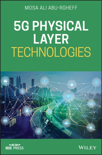 Book cover of: 5G Physical Layer Technologies. By: Mosa Ali Abu-Rgheff