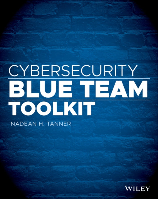 Book cover of: Cybersecurity Blue Team Toolkit. By: Nadean H. Tanner