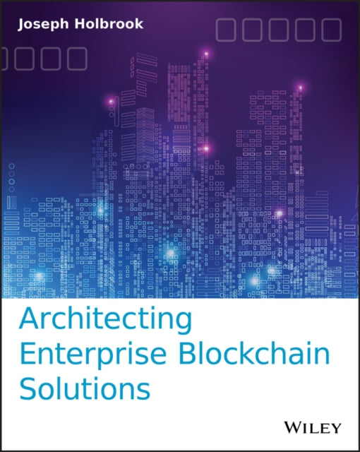 Book cover of: Architecting Enterprise Blockchain Solutions. By: Joseph Holbrook