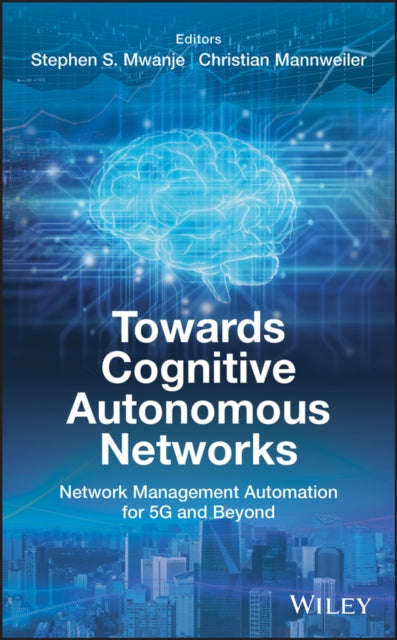 Book cover of: Towards Cognitive Autonomous Networks. By: Stephen S. Mwanje