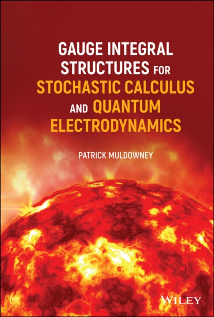 Book cover of: Gauge Integral Structures for Stochastic Calculus and Quantum Electrodynamics. By: Patrick Muldowney