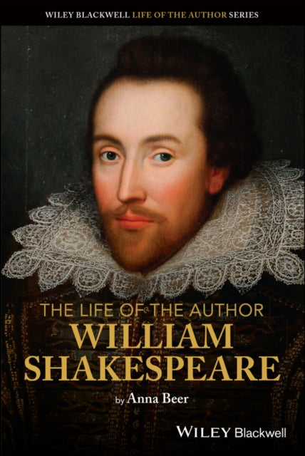Book cover of: Life of the Author: William Shakespeare. By: Anna Beer