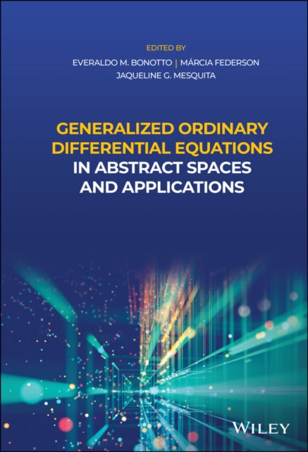 Book cover of: Generalized Ordinary Differential Equations in Abstract Spaces and Applications. By: Everaldo De Mello Bonotto