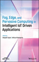 Book cover of: Fog, Edge, and Pervasive Computing in Intelligent IoT Driven Applications. By: Deepak Gupta