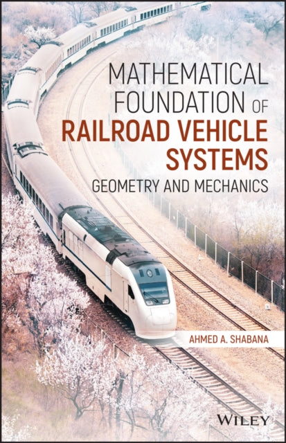 Book cover of: Mathematical Foundation of Railroad Vehicle Systems. By: Ahmed A. Shabana