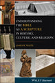 Book cover of: Understanding the Bible as a Scripture in History, Culture, and Religion. By: James W. Watts