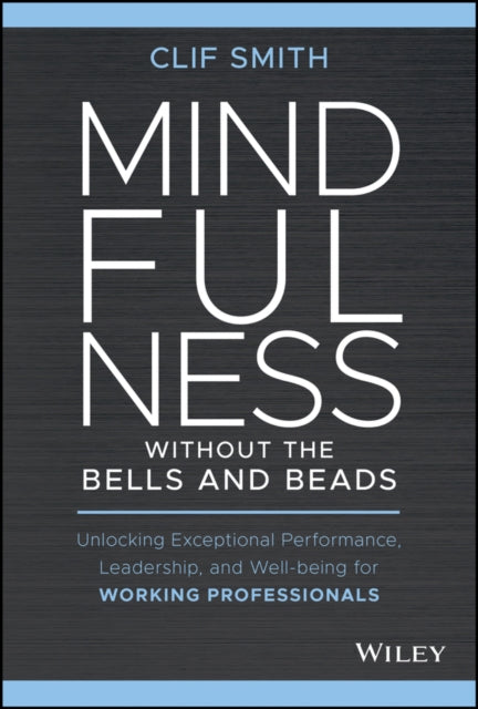 Book cover of: Mindfulness without the Bells and Beads. By: Clif Smith