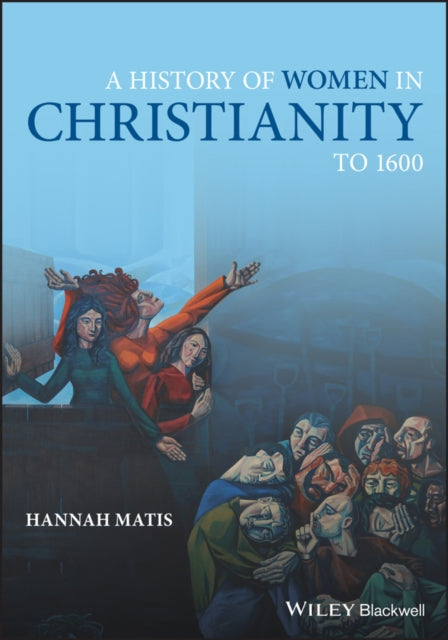 Book cover of: History of Women in Christianity to 1600. By: Hannah Matis