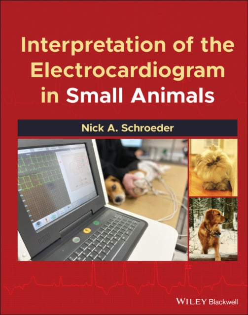 Book cover of: Interpretation of the Electrocardiogram in Small Animals. By: Nick A. Schroeder