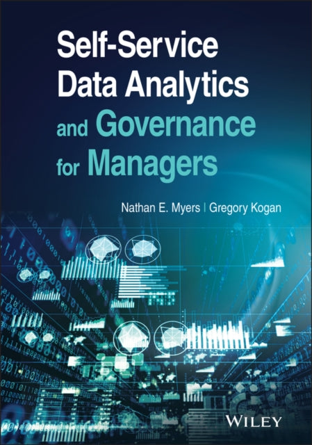 Book cover of: Self-Service Data Analytics and Governance for Managers. By: Nathan E. Myers